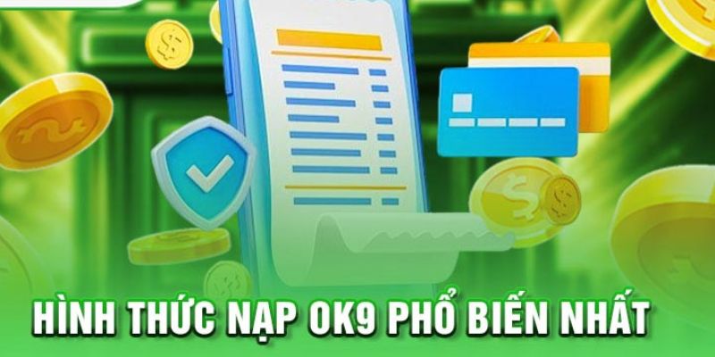 Cách Truy Cập OK9 Không Bị Chặn - Hướng Dẫn Chi Tiết 19 Các phương thức nạp tiền OK9 phổ biến nhất hiện nay