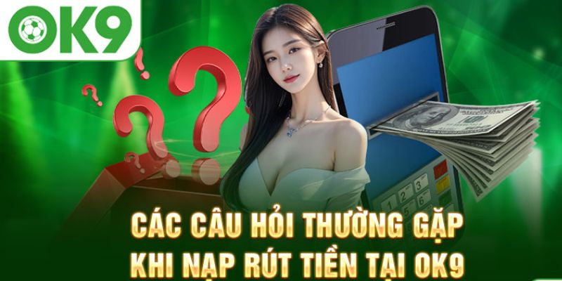 Cách Truy Cập OK9 Không Bị Chặn - Hướng Dẫn Chi Tiết 21 Một số thắc mắc cần được giải đáp khi nạp tiền OK9
