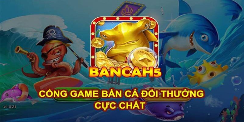 Bắn cá Phát Phát Phát - Khám phá từ A-Z dành cho tân thủ 18 Đôi nét về bắn cá H5 năm 2024