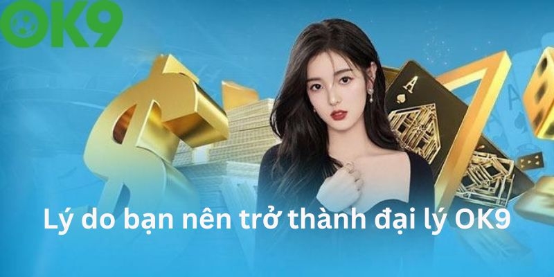 Đại Lý OK9 - Hợp Tác Mở Đại Lý Nhận Hoa Hồng Cực Khủng 19 Hợp tác mở đại lý OK9 nhận hoa hồng cực lớn