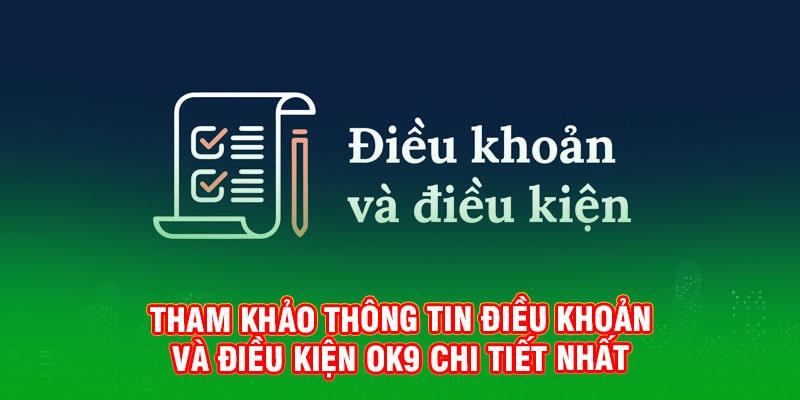 Điều Khoản Và Điều Kiện OK9 Cho Cược Thủ Mới Tham Gia 13 Tham khảo thông tin điều khoản và điều kiện OK9 chi tiết nhất