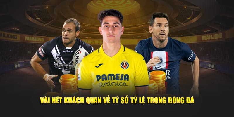 Leicester City vs Tottenham 02:00 Ngày 20/08 Vòng 1 Ngoại Hạng Anh 18 Vài nét khách quan về tỷ số tỷ lệ trong bóng đá