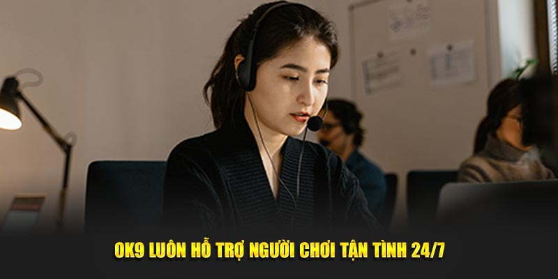 Trang Chủ 35 OK9 luôn hỗ trợ người chơi tận tình 24/7